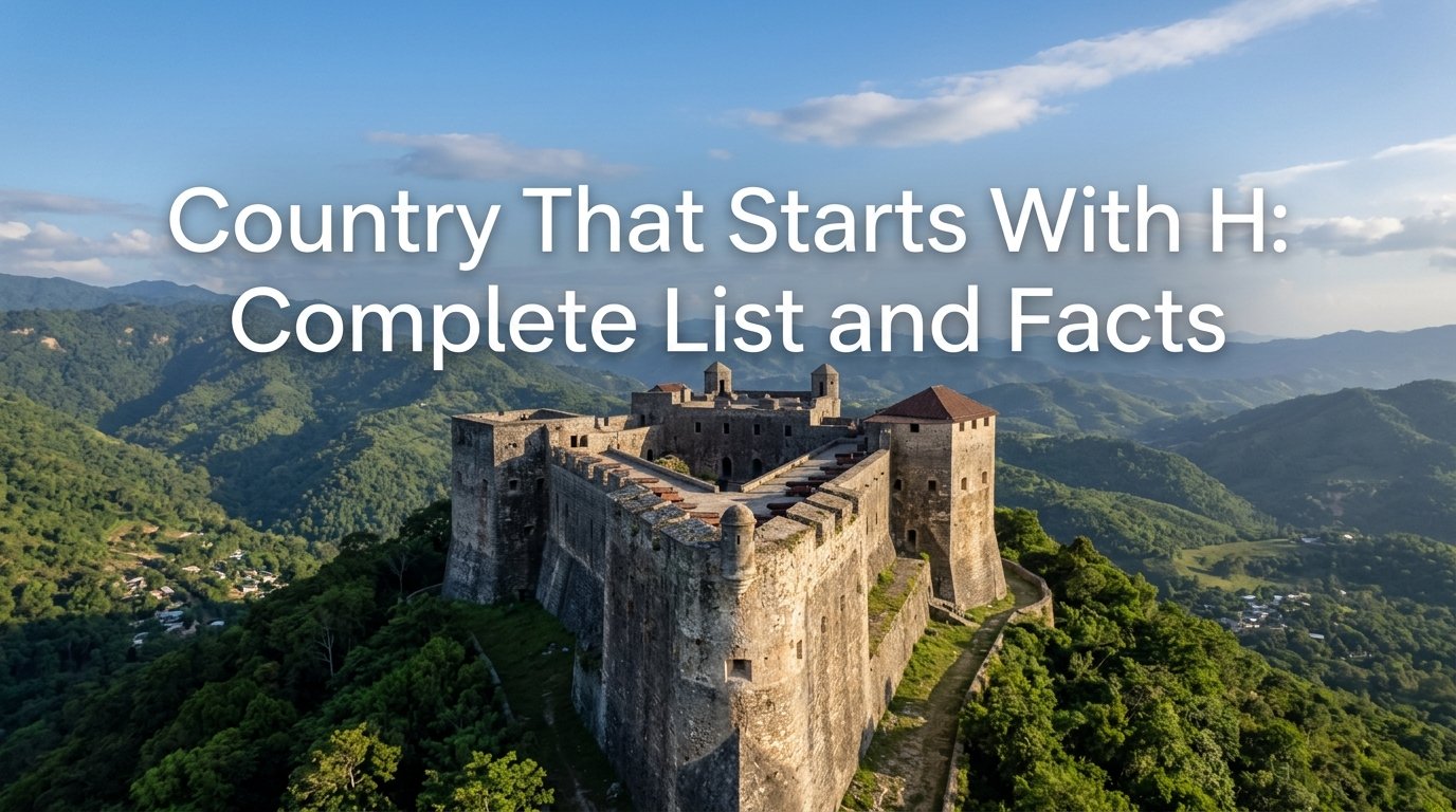 Country That Starts With H: Complete List and Facts