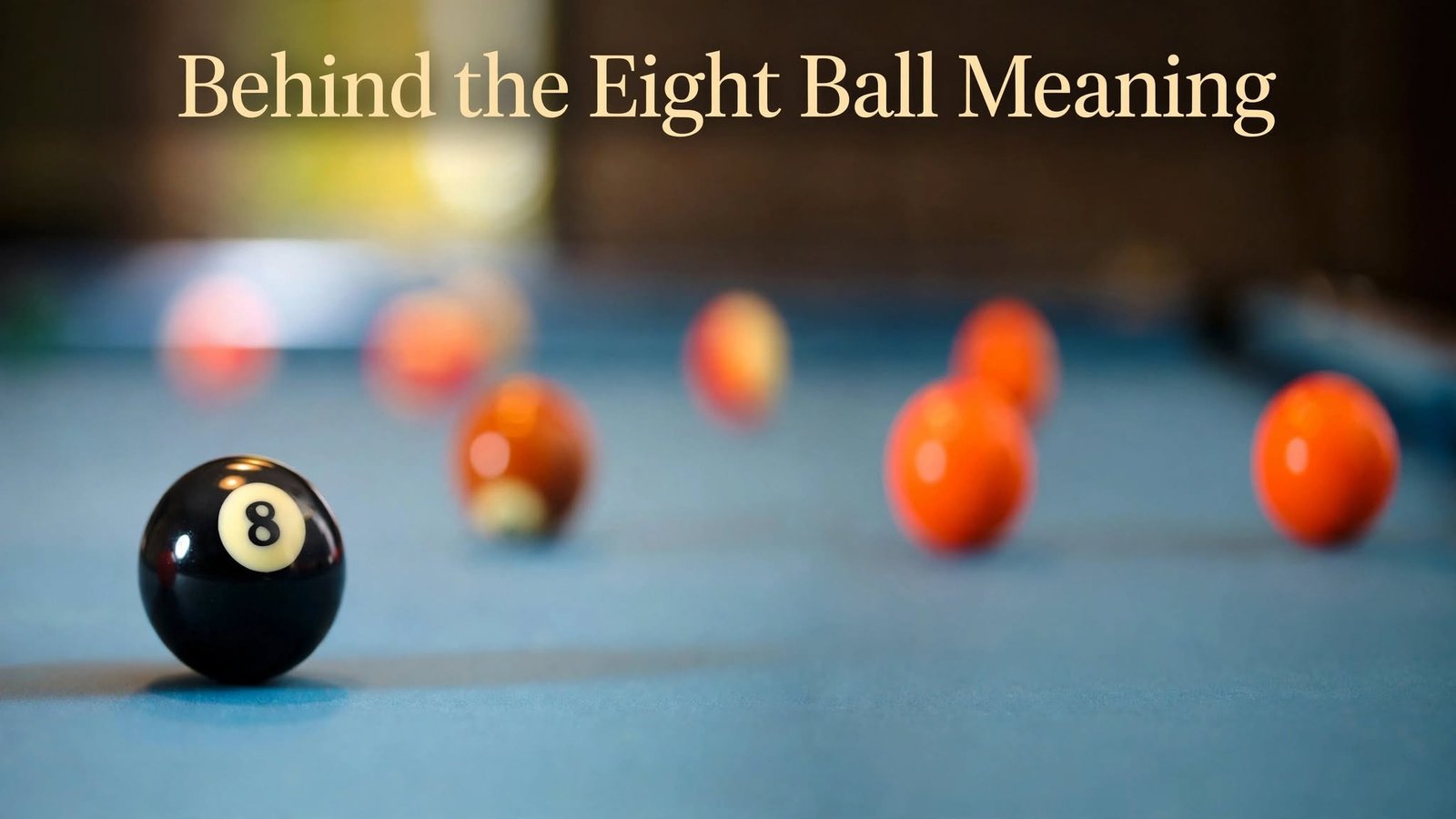 Behind the Eight Ball Meaning: A Simple Guide for Beginners