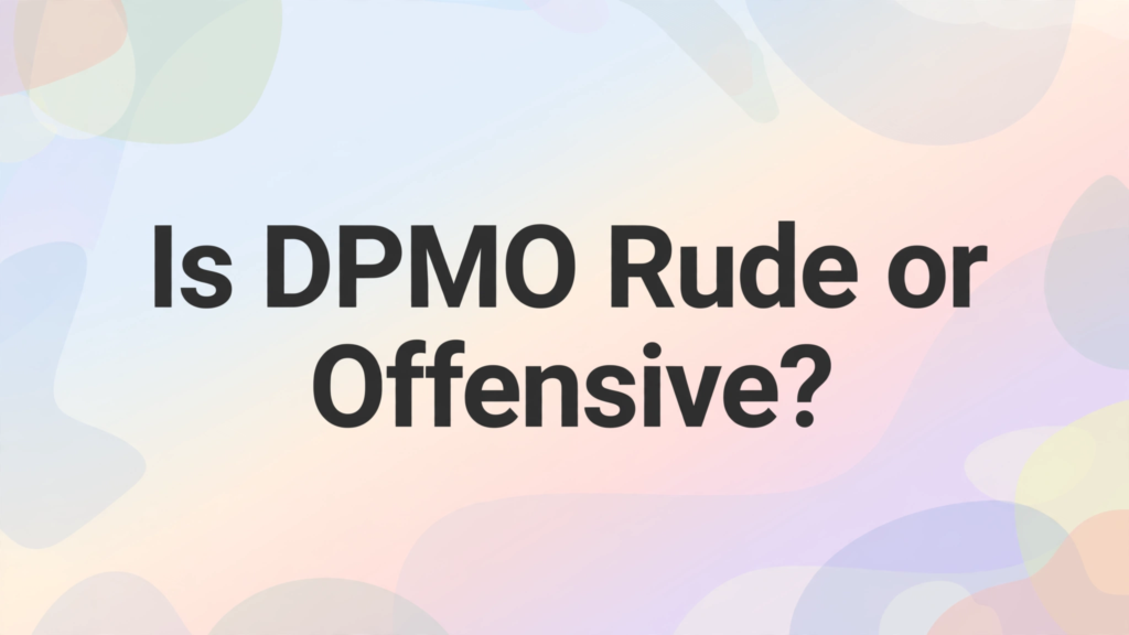 Is DPMO Rude or Offensive?