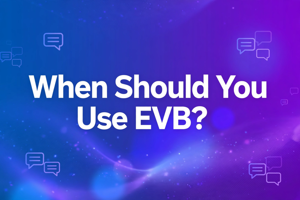 When Should You Use EVB?