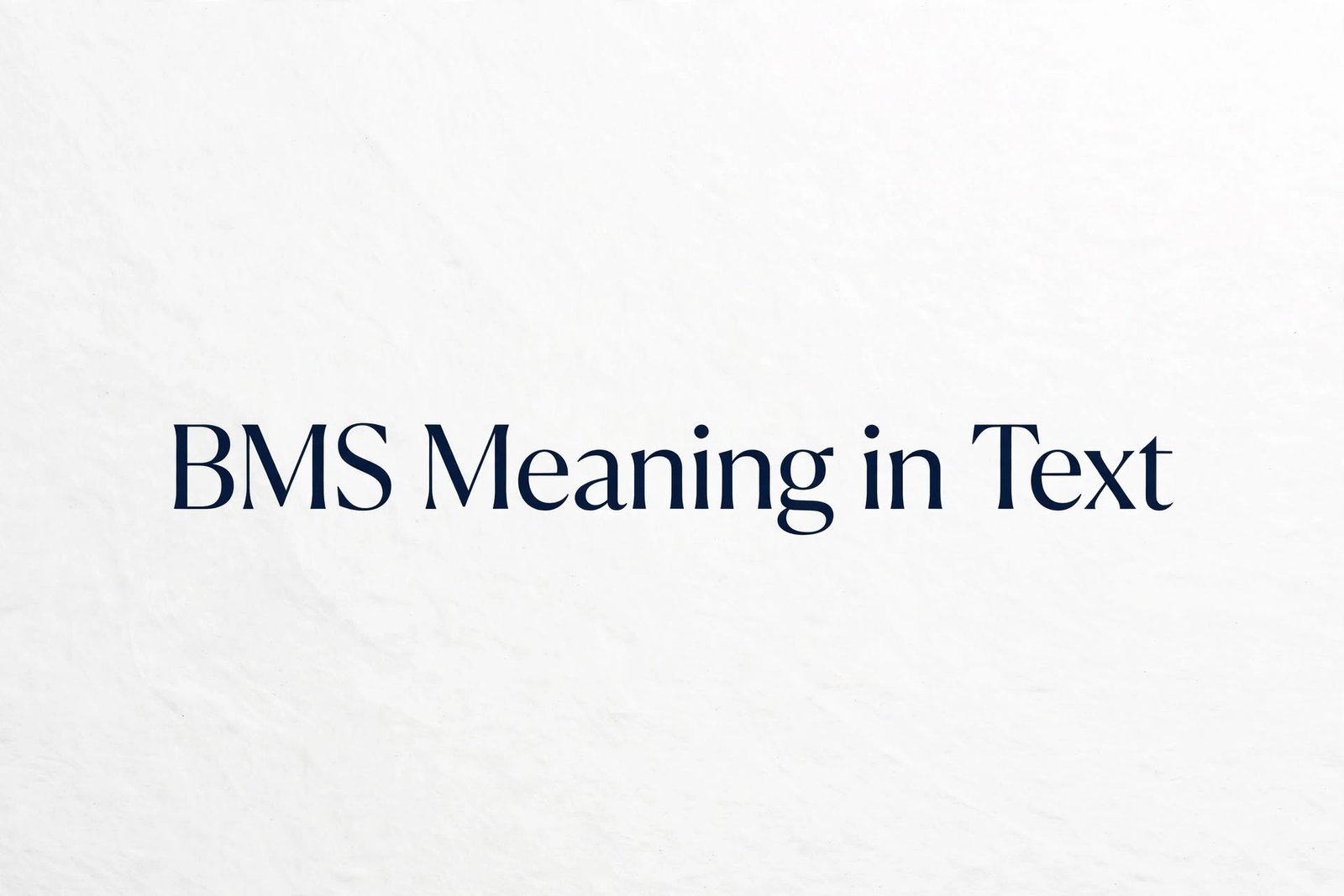 What Is the BMS Meaning in Text? A Simple Explanation