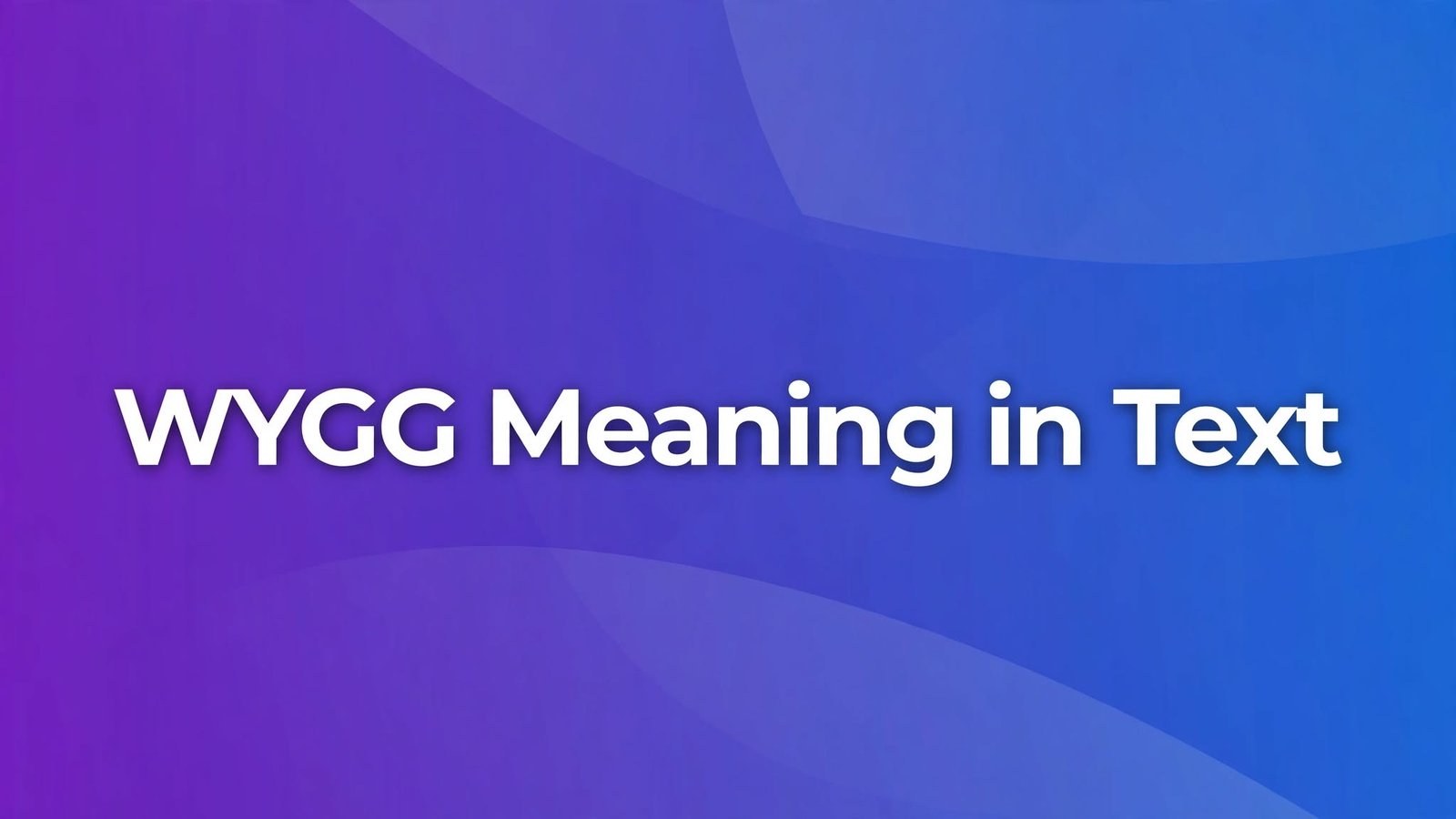 WYGG Meaning in Text Messages? Easy Explanation